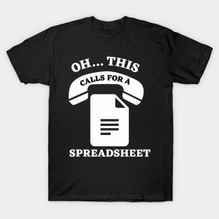 OH THIS CALLS FOR A SPREADSHEET T-Shirt